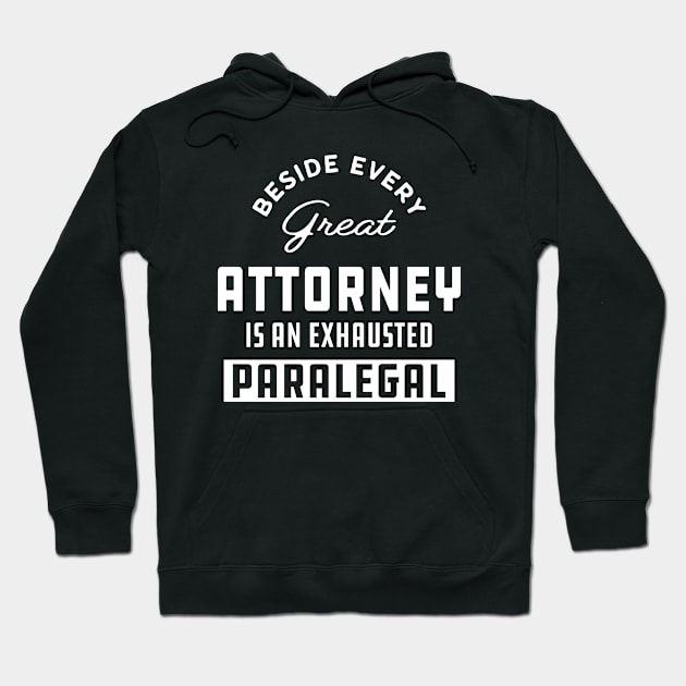 Paralegal - Beside every great attorney is an exhausted paralegal Hoodie by KC Happy Shop